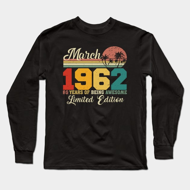 March 1962 60 Years Of Being Awesome Limited Edition Since Old Vintage Gifts Long Sleeve T-Shirt by yalp.play